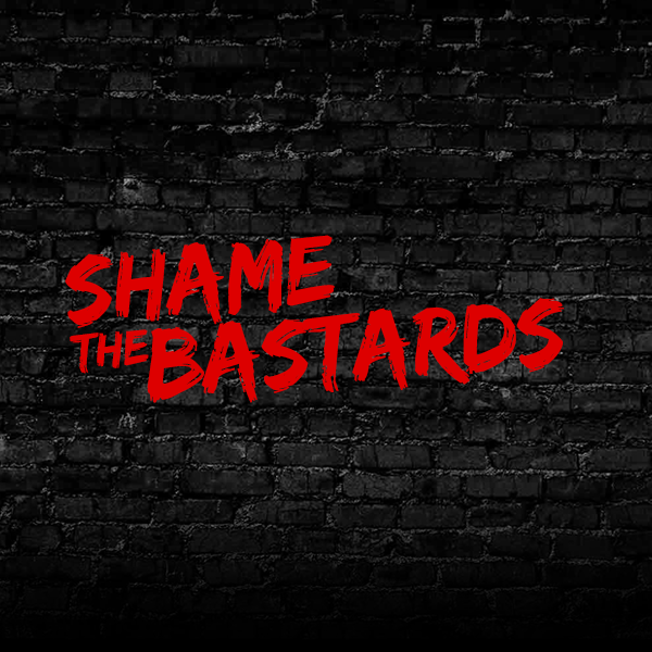 Shame The Bastards